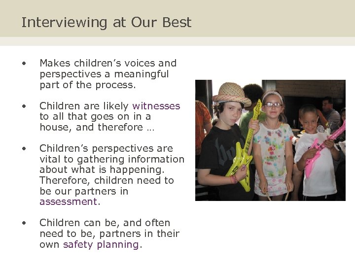 Interviewing at Our Best • Makes children’s voices and perspectives a meaningful part of