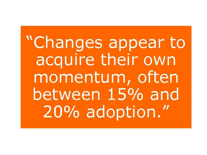 Click to edit Master title style “Changes appear to acquire their own momentum, often