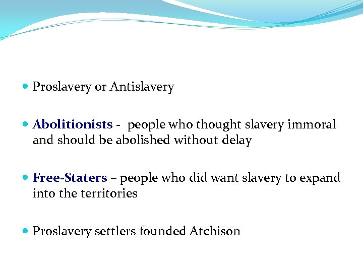  Proslavery or Antislavery Abolitionists - people who thought slavery immoral and should be