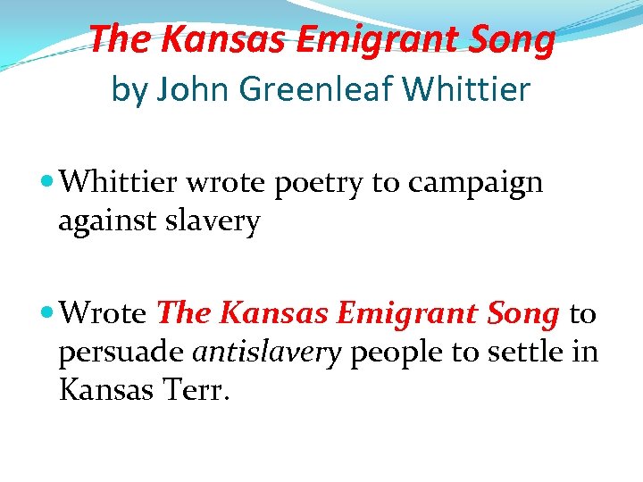 The Kansas Emigrant Song by John Greenleaf Whittier wrote poetry to campaign against slavery