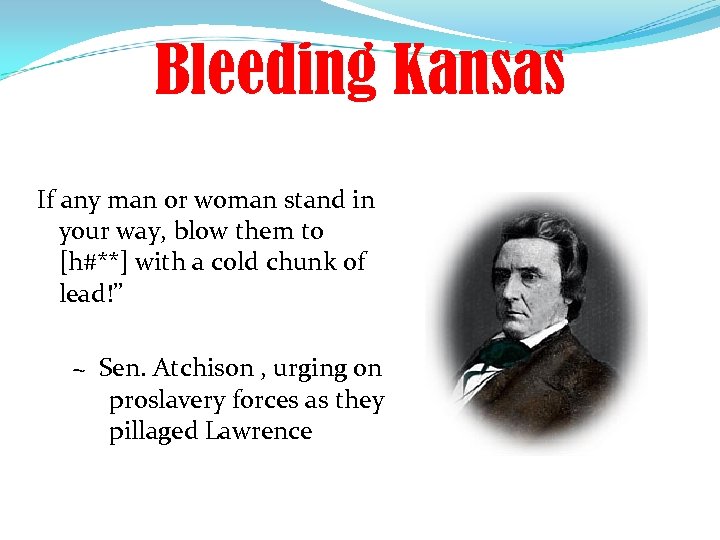 Bleeding Kansas If any man or woman stand in your way, blow them to