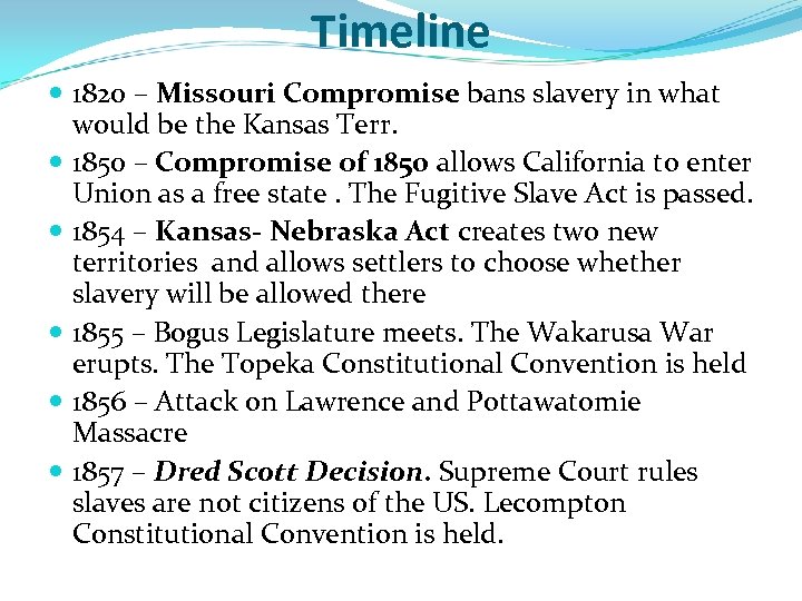 Timeline 1820 – Missouri Compromise bans slavery in what would be the Kansas Terr.