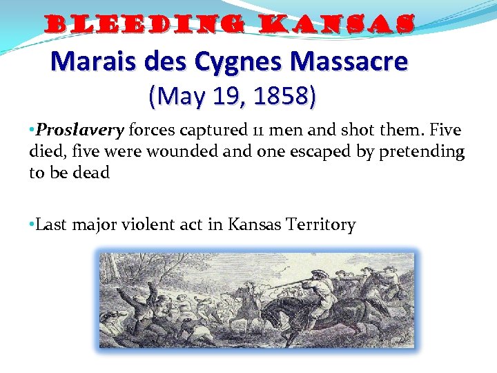 Bleeding Kansas Marais des Cygnes Massacre (May 19, 1858) • Proslavery forces captured 11