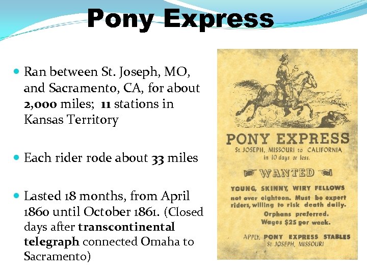 Pony Express Ran between St. Joseph, MO, and Sacramento, CA, for about 2, 000