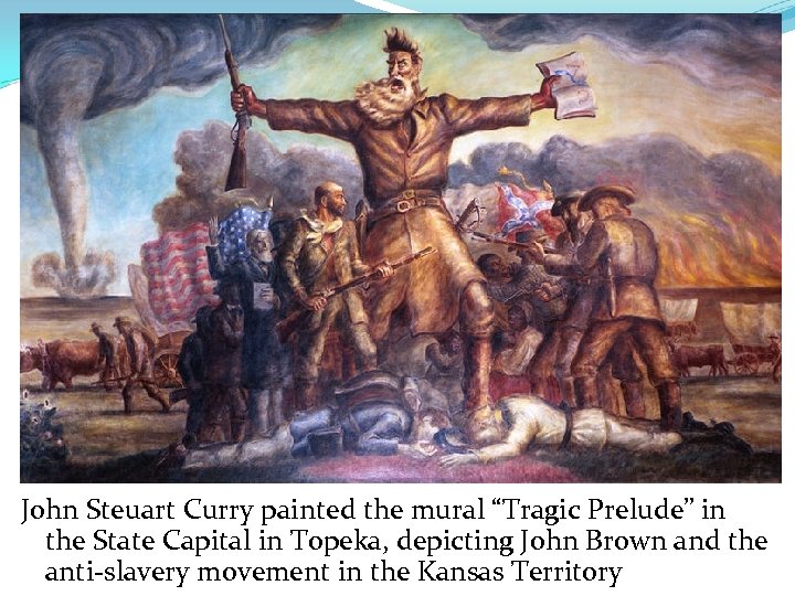 John Steuart Curry painted the mural “Tragic Prelude” in the State Capital in Topeka,