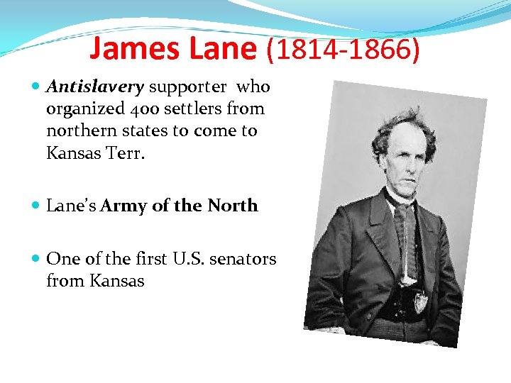 James Lane (1814 -1866) Antislavery supporter who organized 400 settlers from northern states to