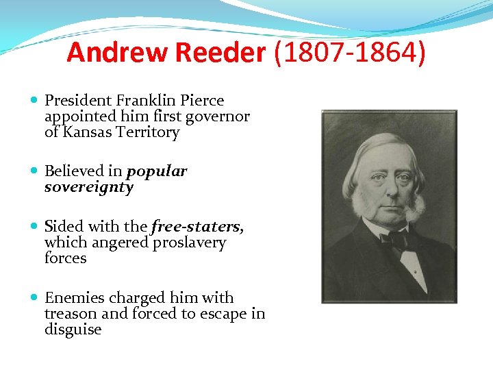 Andrew Reeder (1807 -1864) President Franklin Pierce appointed him first governor of Kansas Territory