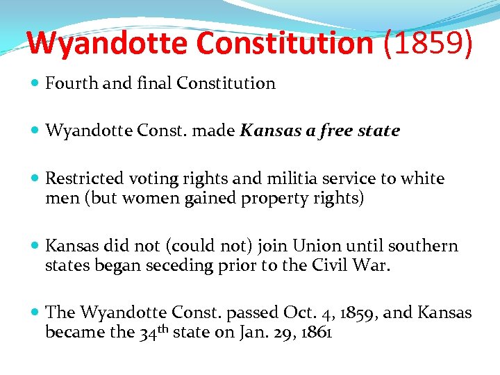 Wyandotte Constitution (1859) Fourth and final Constitution Wyandotte Const. made Kansas a free state