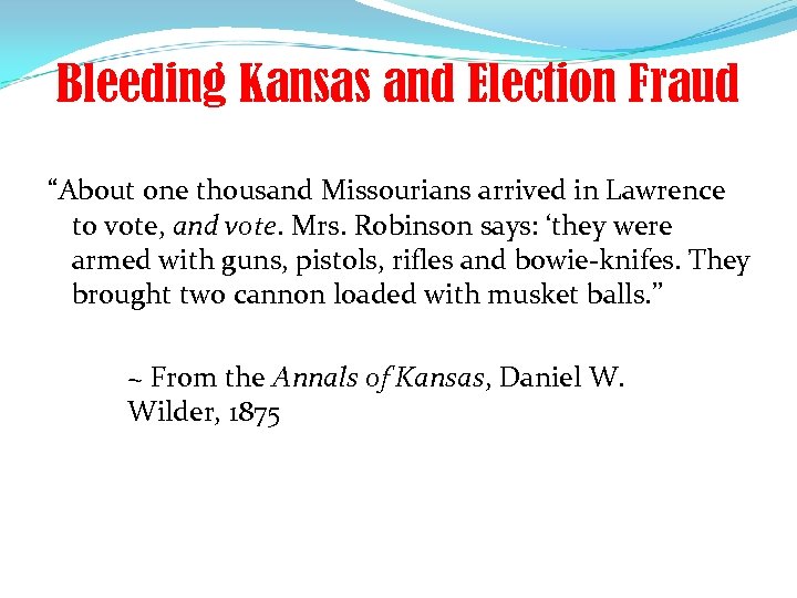 Bleeding Kansas and Election Fraud “About one thousand Missourians arrived in Lawrence to vote,