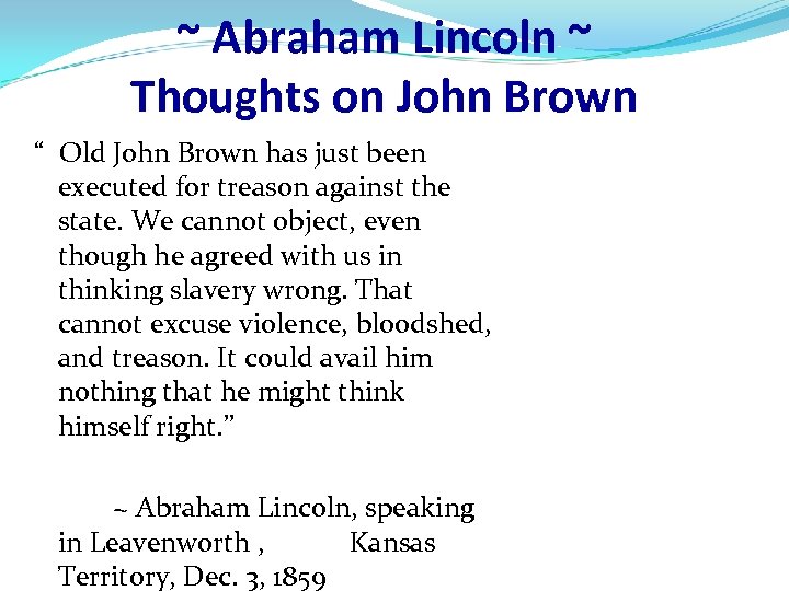 ~ Abraham Lincoln ~ Thoughts on John Brown “ Old John Brown has just