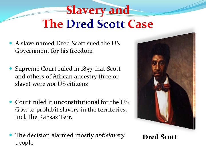 Slavery and The Dred Scott Case A slave named Dred Scott sued the US