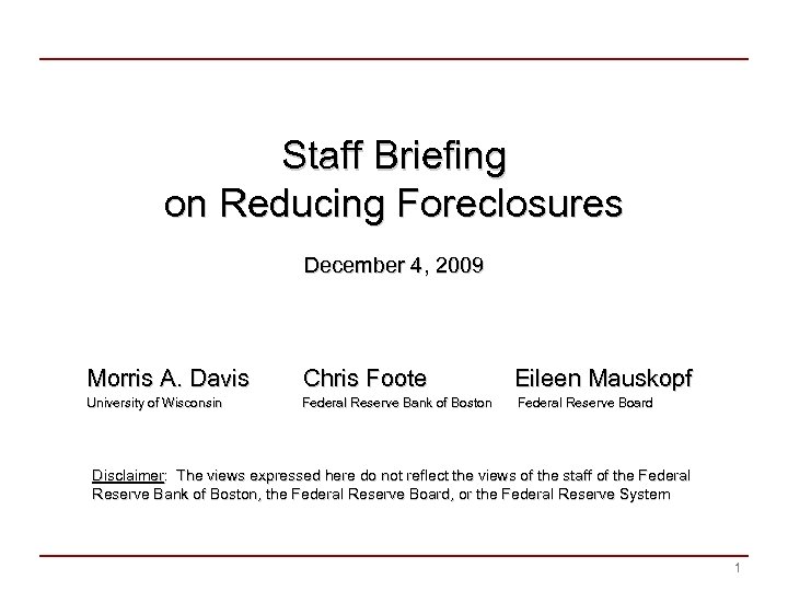 Staff Briefing on Reducing Foreclosures December 4, 2009 Morris A. Davis Chris Foote Eileen