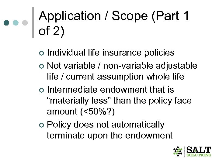Application / Scope (Part 1 of 2) Individual life insurance policies ¢ Not variable