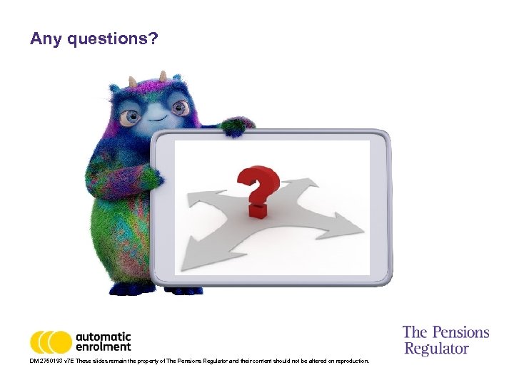 Any questions? DM 2750193 v 7 E These slides remain the property of The