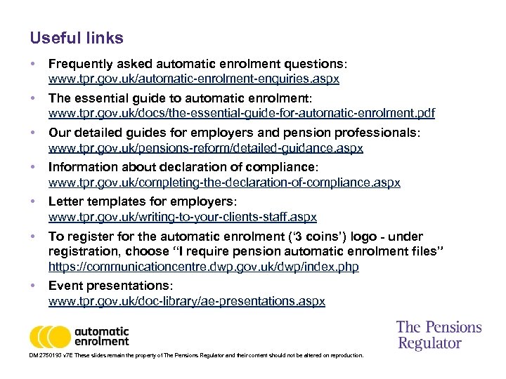 Useful links • Frequently asked automatic enrolment questions: www. tpr. gov. uk/automatic-enrolment-enquiries. aspx •