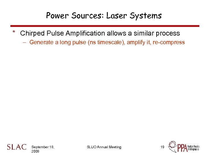 Power Sources: Laser Systems * Chirped Pulse Amplification allows a similar process – Generate