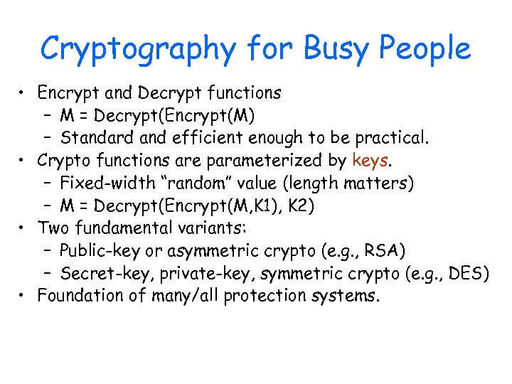 Cryptography for Busy People • Encrypt and Decrypt functions – M = Decrypt(Encrypt(M) –