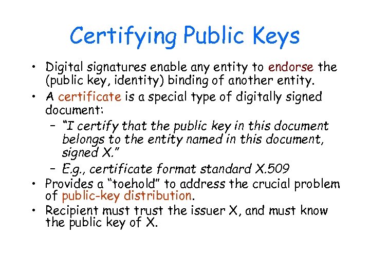 Certifying Public Keys • Digital signatures enable any entity to endorse the (public key,