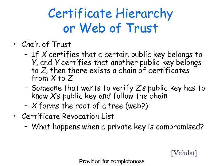 Certificate Hierarchy or Web of Trust • Chain of Trust – If X certifies