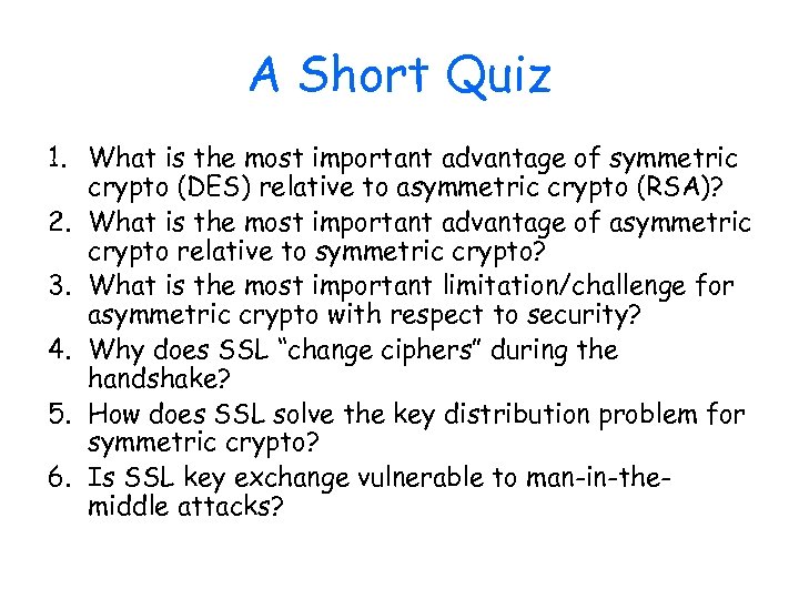 A Short Quiz 1. What is the most important advantage of symmetric crypto (DES)