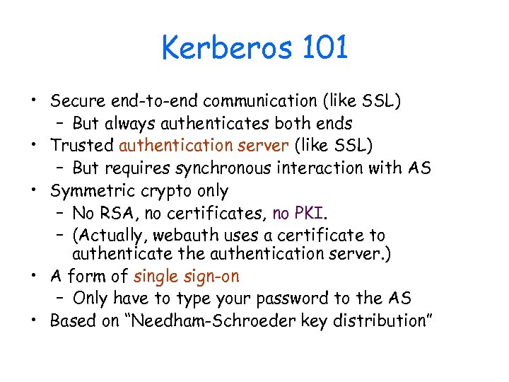 Kerberos 101 • Secure end-to-end communication (like SSL) – But always authenticates both ends