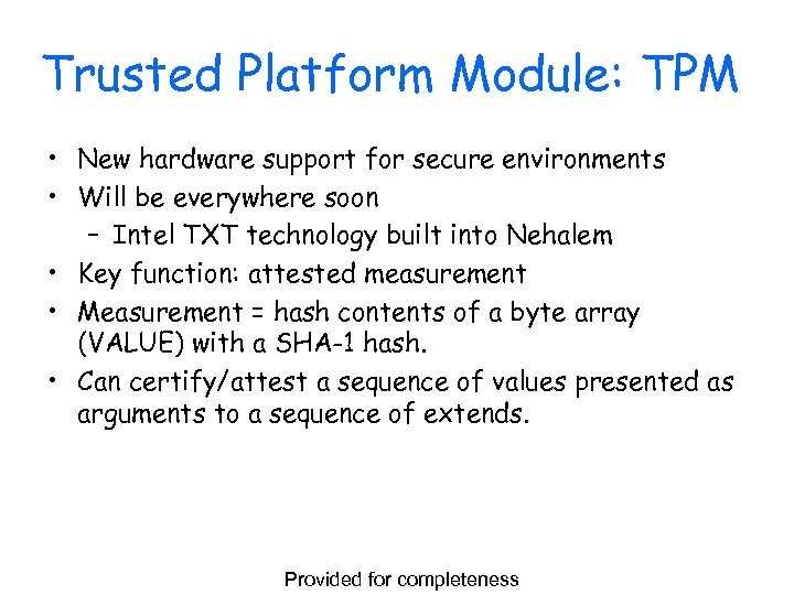Trusted Platform Module: TPM • New hardware support for secure environments • Will be