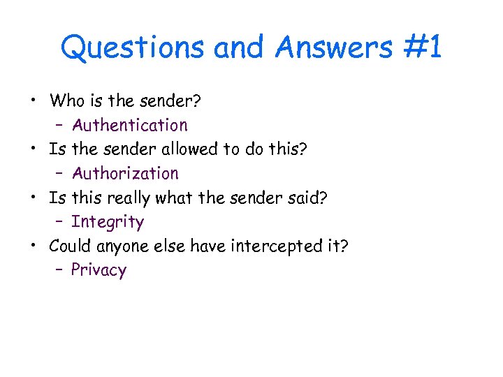 Questions and Answers #1 • Who is the sender? – Authentication • Is the