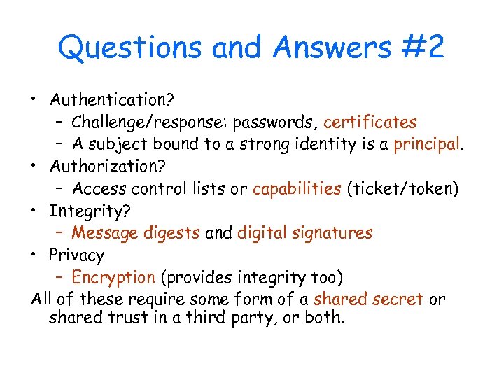 Questions and Answers #2 • Authentication? – Challenge/response: passwords, certificates – A subject bound