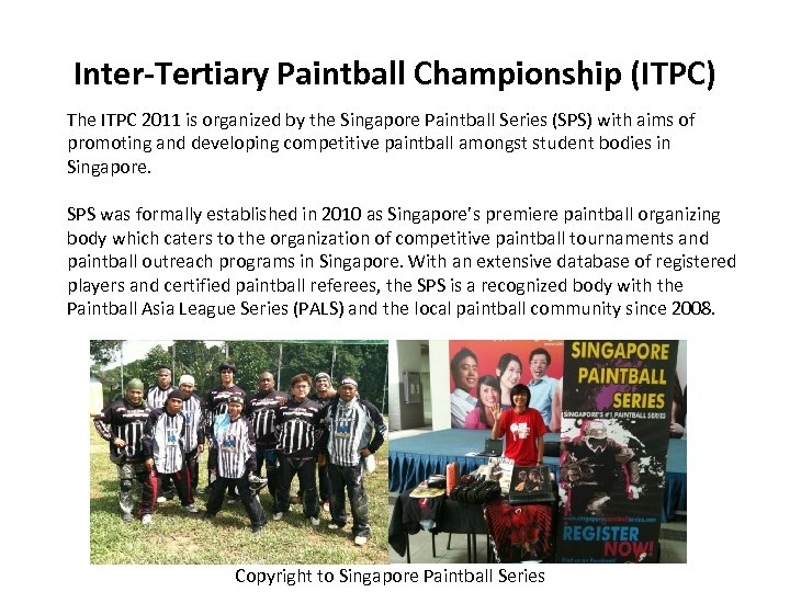Inter-Tertiary Paintball Championship (ITPC) The ITPC 2011 is organized by the Singapore Paintball Series