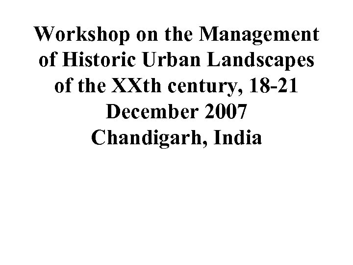 Workshop on the Management of Historic Urban Landscapes of the XXth century, 18 -21