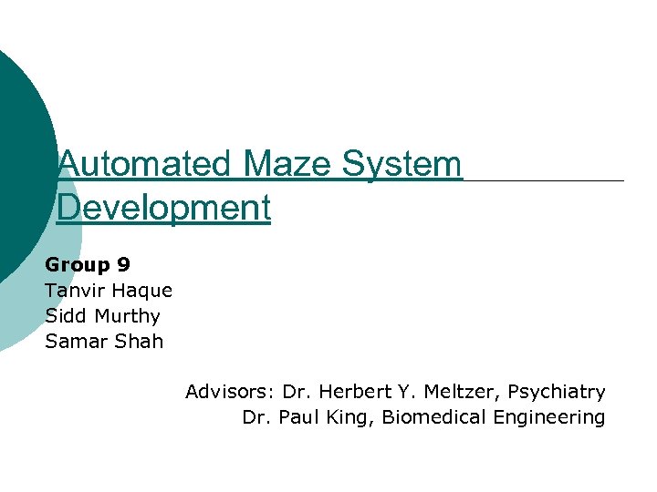 Automated Maze System Development Group 9 Tanvir Haque Sidd Murthy Samar Shah Advisors: Dr.