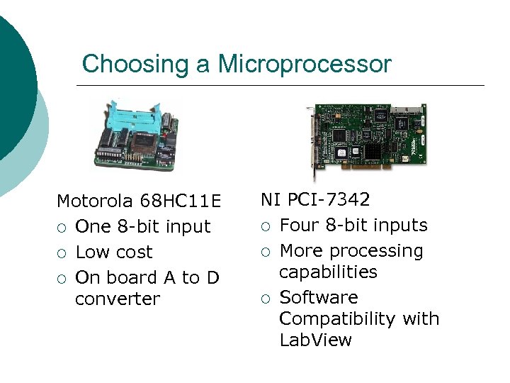 Choosing a Microprocessor Motorola 68 HC 11 E ¡ One 8 -bit input ¡