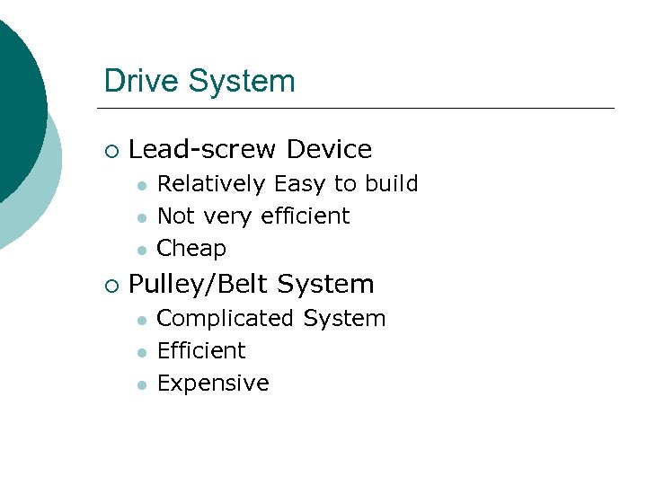 Drive System ¡ Lead-screw Device l l l ¡ Relatively Easy to build Not