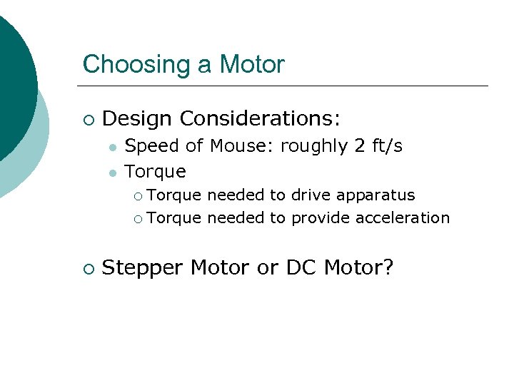 Choosing a Motor ¡ Design Considerations: l l Speed of Mouse: roughly 2 ft/s