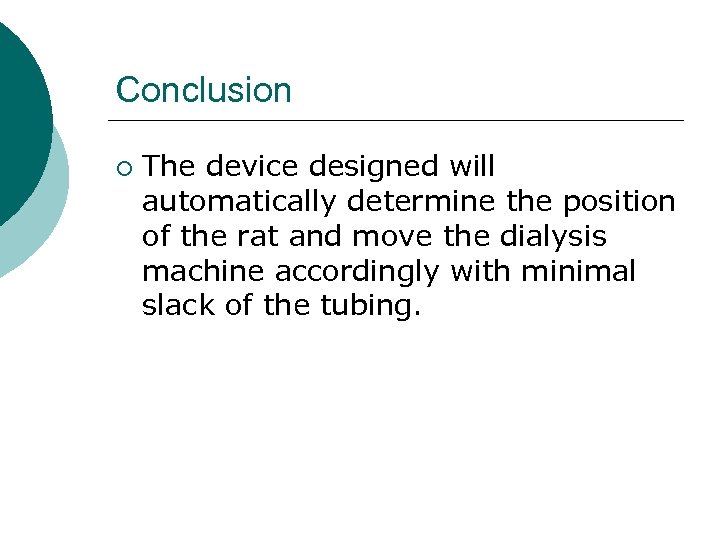 Conclusion ¡ The device designed will automatically determine the position of the rat and