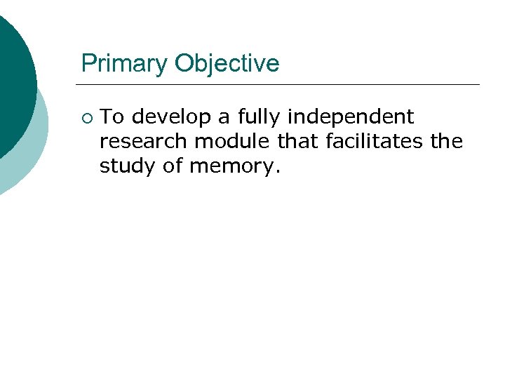 Primary Objective ¡ To develop a fully independent research module that facilitates the study