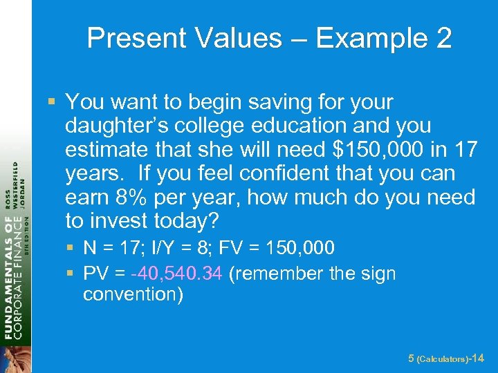 Present Values – Example 2 § You want to begin saving for your daughter’s