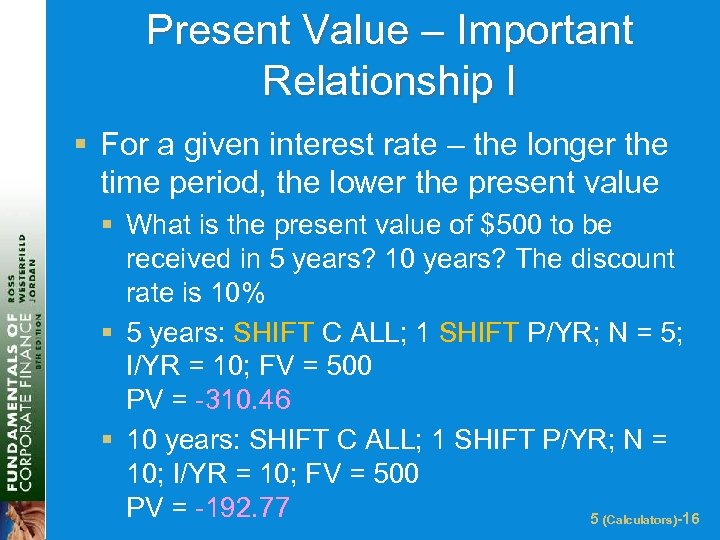 Present Value – Important Relationship I § For a given interest rate – the