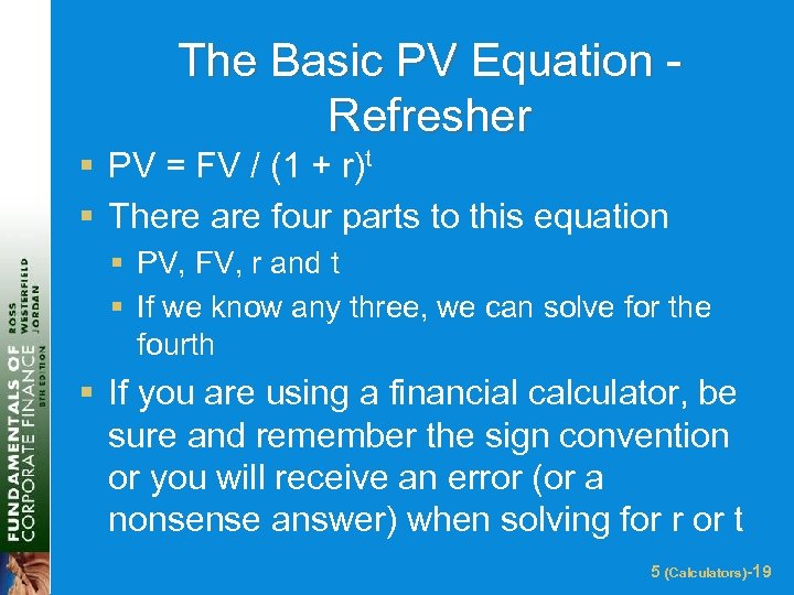 The Basic PV Equation Refresher § PV = FV / (1 + r)t §