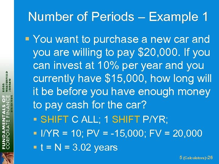 Number of Periods – Example 1 § You want to purchase a new car