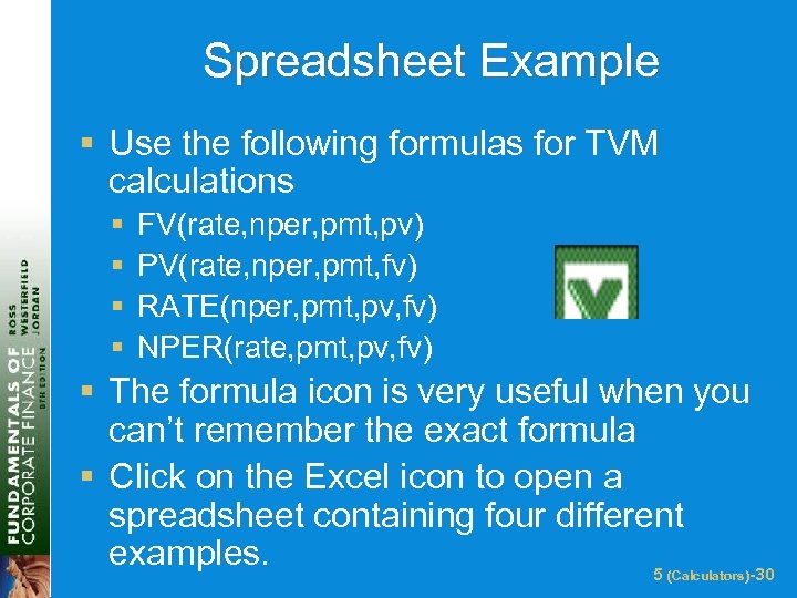 Spreadsheet Example § Use the following formulas for TVM calculations § § FV(rate, nper,