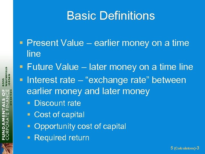 Basic Definitions § Present Value – earlier money on a time line § Future