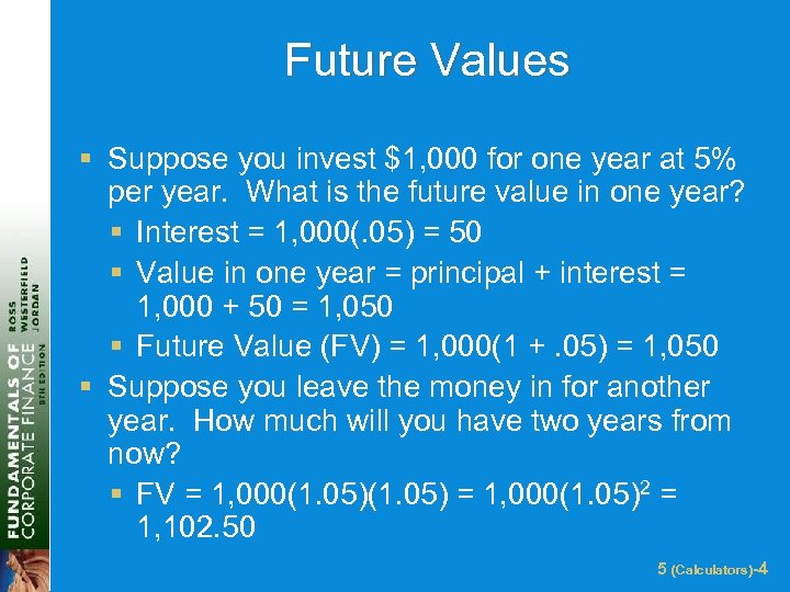 Future Values § Suppose you invest $1, 000 for one year at 5% per