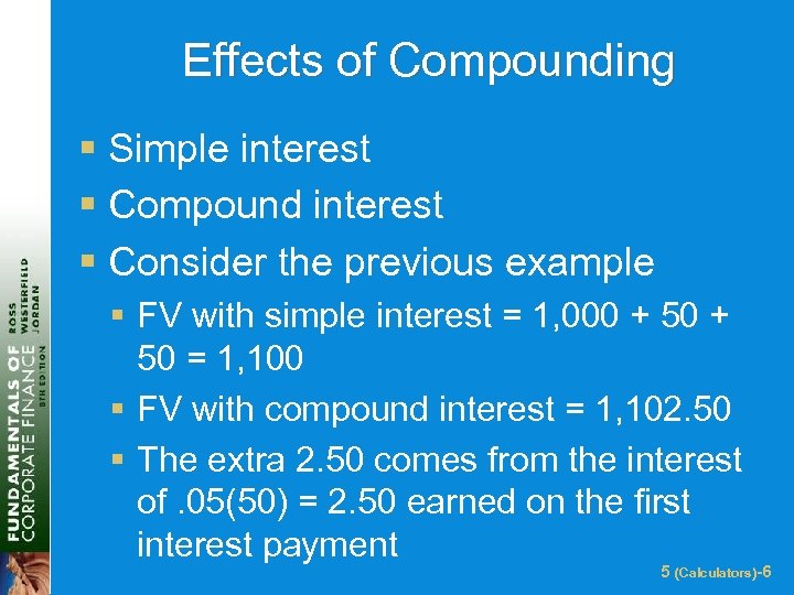 Effects of Compounding § Simple interest § Compound interest § Consider the previous example