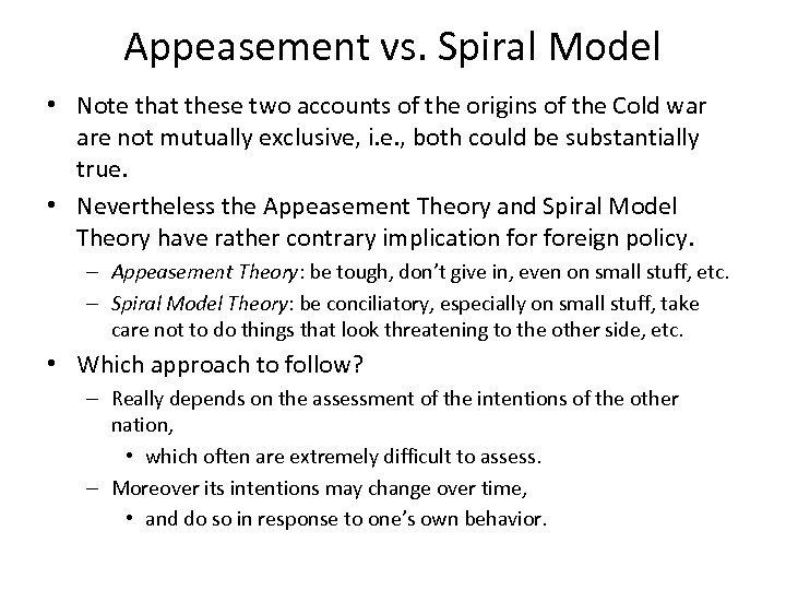 Appeasement vs. Spiral Model • Note that these two accounts of the origins of