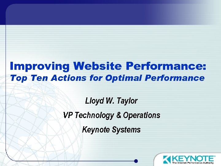 Improving Website Performance: Top Ten Actions for Optimal Performance Lloyd W. Taylor VP Technology