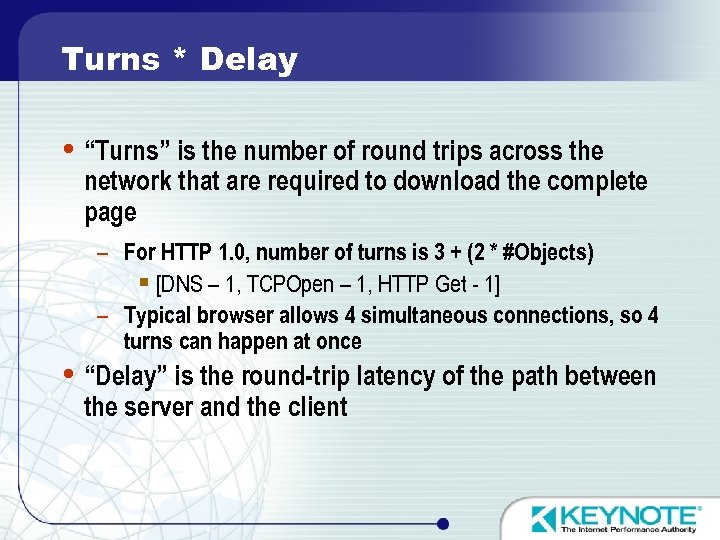 Turns * Delay “Turns” is the number of round trips across the network that