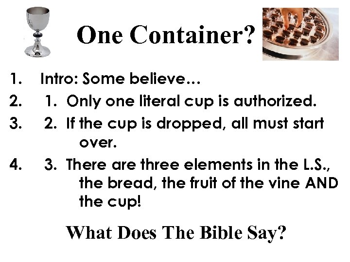 One Container? 1. 2. 3. 4. Intro: Some believe… 1. Only one literal cup