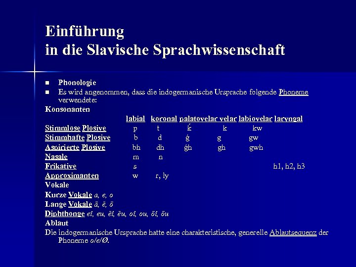 Einführung in die Slavische Sprachwissenschaft Phonologie n Es wird angenommen, dass die indogermanische Ursprache