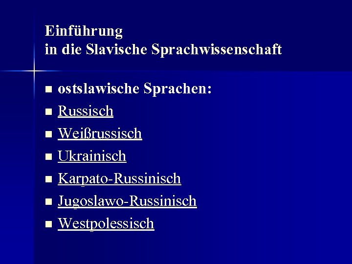 Einführung in die Slavische Sprachwissenschaft ostslawische Sprachen: n Russisch n Weißrussisch n Ukrainisch n